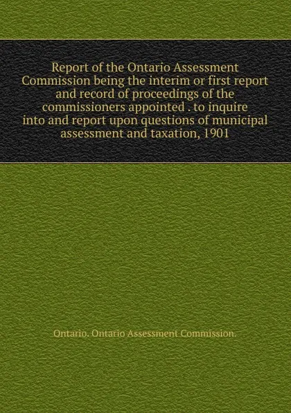 Обложка книги Report of the Ontario Assessment Commission, Ontario Ontario Assessment Commission