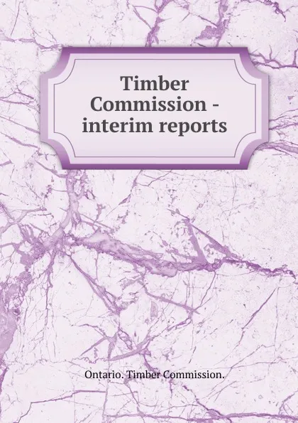 Обложка книги Interim reports, Ontario Timber Commission