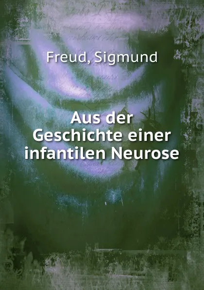 Обложка книги Aus der Geschichte einer infantilen Neurose, Sigmund Freud