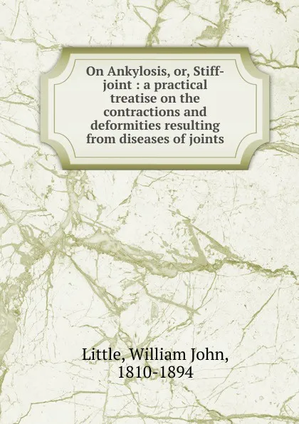 Обложка книги On Ankylosis. Or, Stiff-joint, William John Little