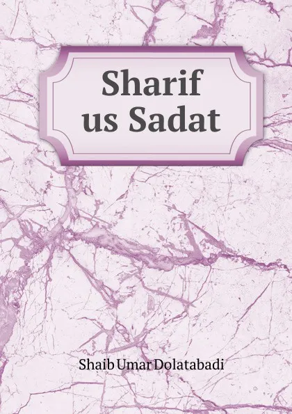 Обложка книги Sharif us Sadat, Shaib Umar Dolatabadi