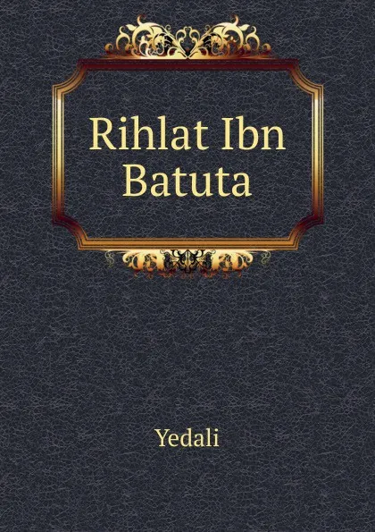 Обложка книги Rihlat Ibn Batuta, Yedali