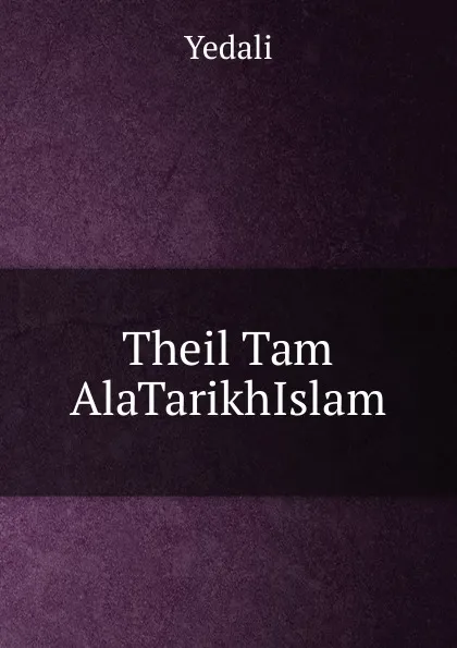 Обложка книги Theil Tam AlaTarikhIslam, Yedali