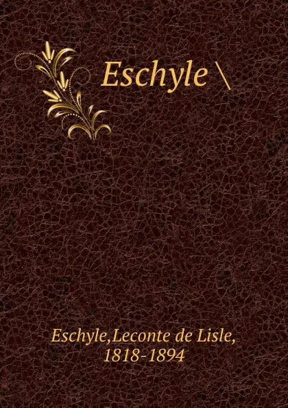 Обложка книги Eschyle, Leconte de Lisle Eschyle