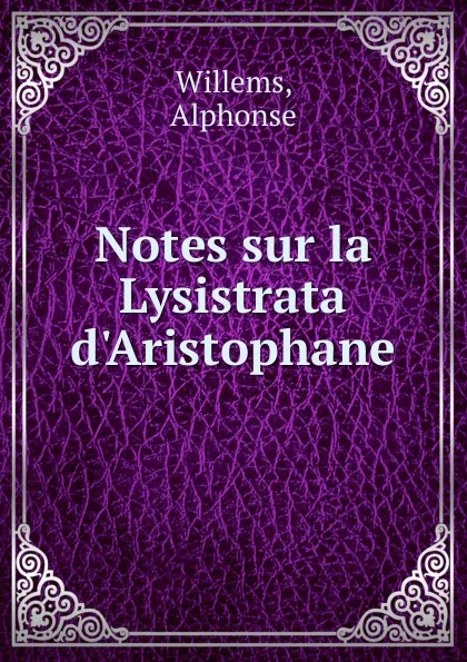 Обложка книги Notes sur la Lysistrata d.Aristophane, Alphonse Willems