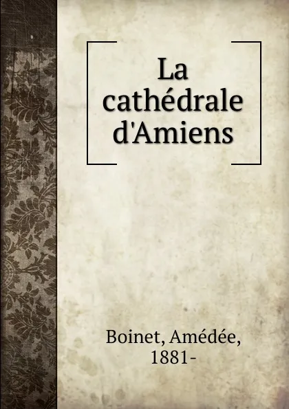 Обложка книги La cathedrale d.Amiens, Amédée Boinet