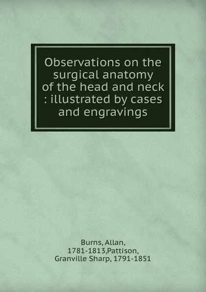 Обложка книги Observations on the surgical anatomy of the head and neck, Allan Burns