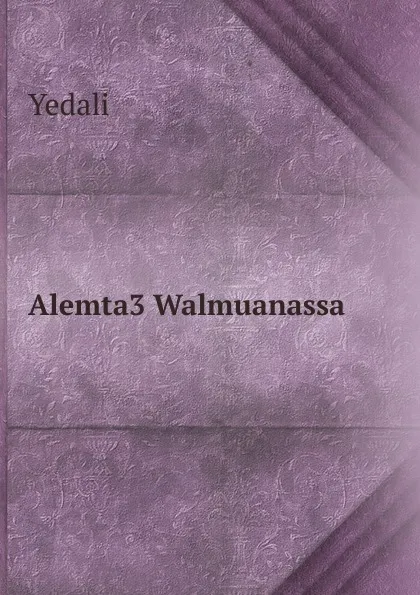 Обложка книги Alemta3 Walmuanassa, Yedali