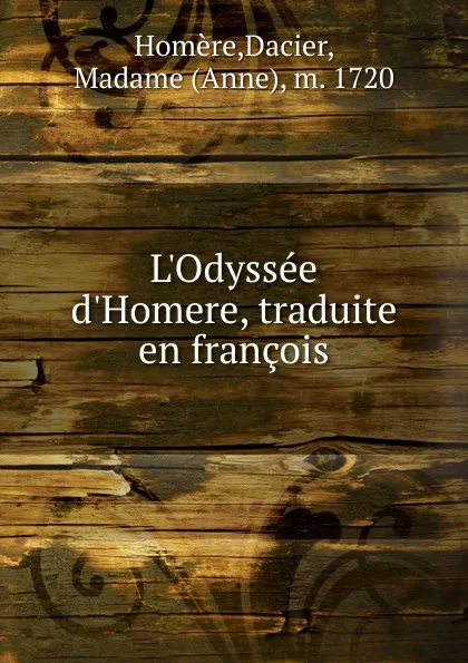 Обложка книги L.Odyssee d.Homere. traduite en francois, Dacier Homère