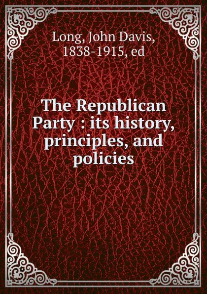 Обложка книги The Republican Party, John Davis Long