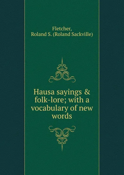 Обложка книги Hausa sayings . folk-lore, Roland Sackville Fletcher