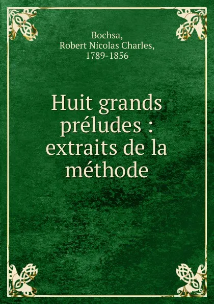 Обложка книги Huit grands preludes, Robert Nicolas Charles Bochsa