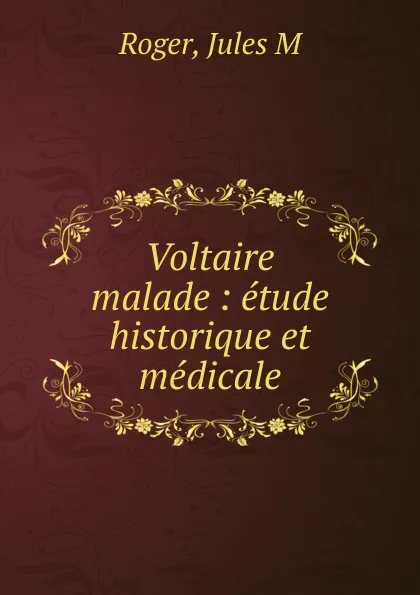 Обложка книги Voltaire malade, Jules M. Roger