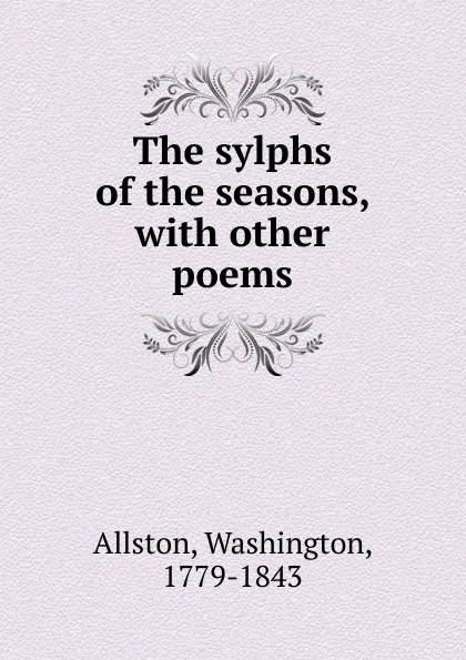 Обложка книги The sylphs of the seasons, Washington Allston