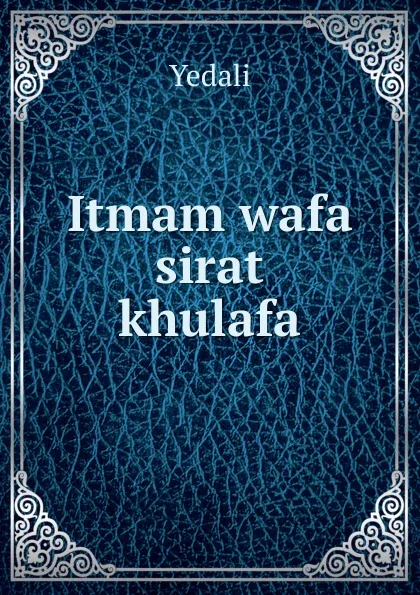 Обложка книги Itmam wafa sirat khulafa, Yedali