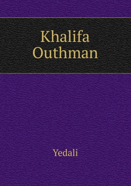 Обложка книги Khalifa Outhman, Yedali