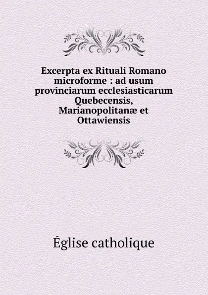 Обложка книги Excerpta ex Rituali Romano microforme, Église catholique