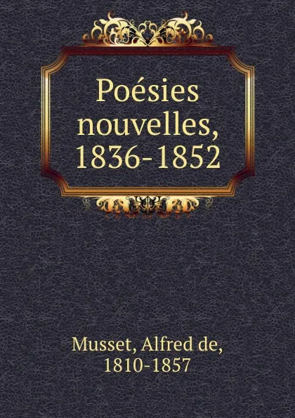 Обложка книги Poesies nouvelles. 1836-1852, Alfred de Musset