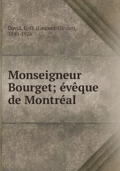 Обложка книги Monseigneur Bourget, Laurent-Olivier David