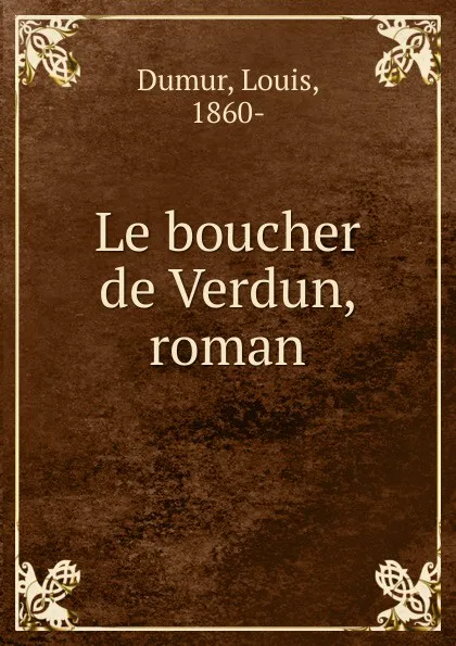 Обложка книги Le boucher de Verdun, roman, Louis Dumur