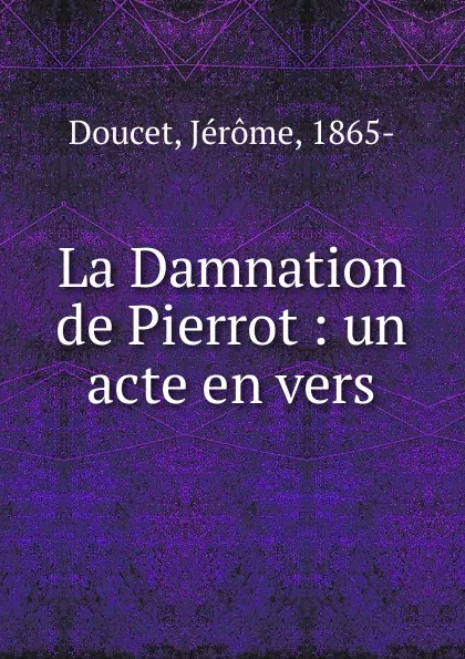 Обложка книги La Damnation de Pierrot, Jérome Doucet