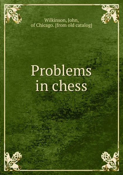 Обложка книги Problems in chess, John Wilkinson