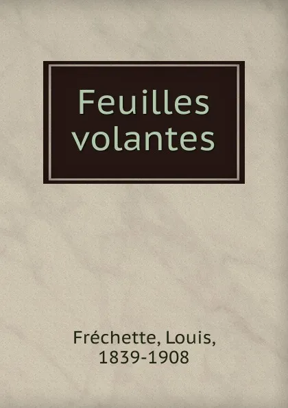 Обложка книги Feuilles volantes, Louis Fréchette