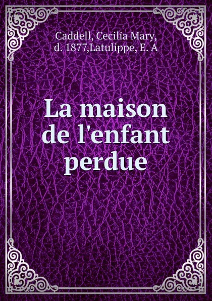 Обложка книги La maison de l.enfant perdue, Cecilia Mary Caddell