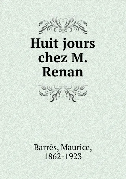 Обложка книги Huit jours chez M. Renan, Maurice Barrès