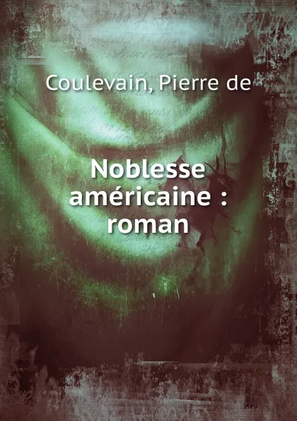 Обложка книги Noblesse americaine, Pierre de Coulevain