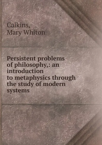 Обложка книги Persistent problems of philosophy, Mary Whiton Calkins