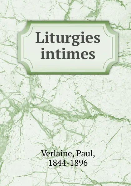 Обложка книги Liturgies intimes, Paul Verlaine