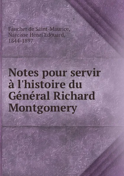 Обложка книги Notes pour servir a l.histoire du General Richard Montgomery, Faucher de Saint-Maurice