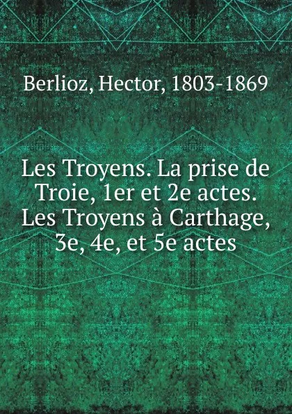 Обложка книги Les Troyens, Hector Berlioz