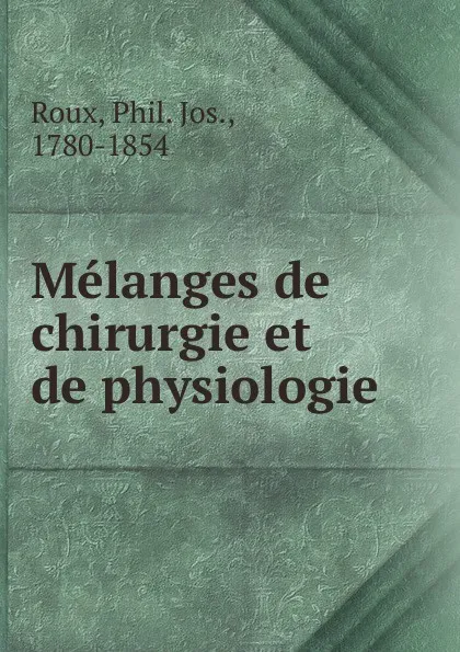 Обложка книги Melanges de chirurgie et de physiologie, Phil. Jos. Roux