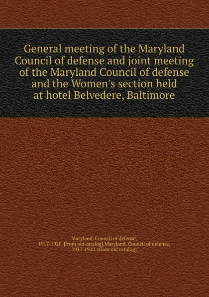 Обложка книги General meeting of the Maryland Council of defense, Maryland. Council of defense