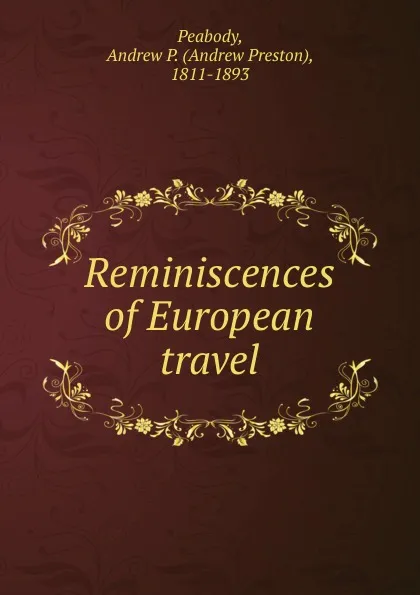 Обложка книги Reminiscences of European travel, Andrew P. Peabody