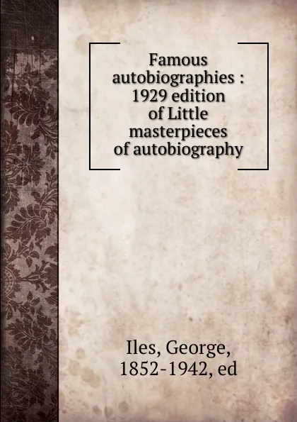 Обложка книги Famous autobiographies, George Iles