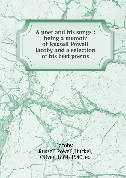 Обложка книги A poet and his songs, Russell Powell Jacoby, Oliver Huckel