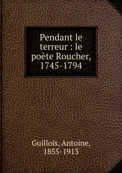 Обложка книги Pendant le terreur, Antoine Guillois