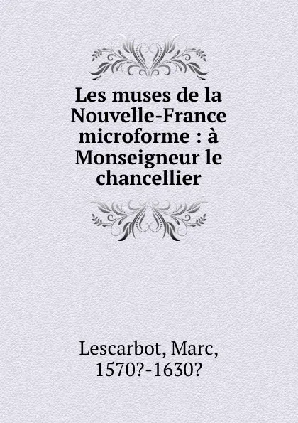 Обложка книги Les muses de la Nouvelle-France microforme, Marc Lescarbot