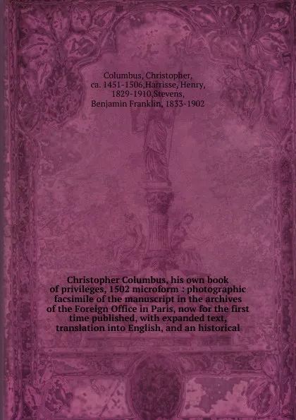 Обложка книги Christopher Columbus, his own book of privileges, 1502 microform, Christopher Columbus