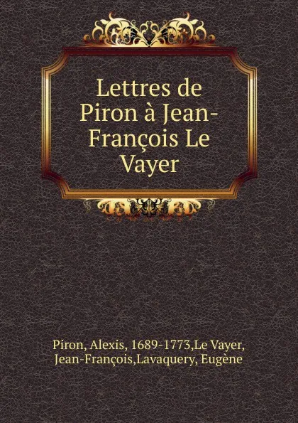 Обложка книги Lettres de Piron a Jean-Francois Le Vayer, Alexis Piron