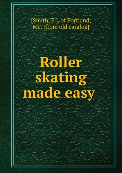 Обложка книги Roller skating made easy, E. Smith