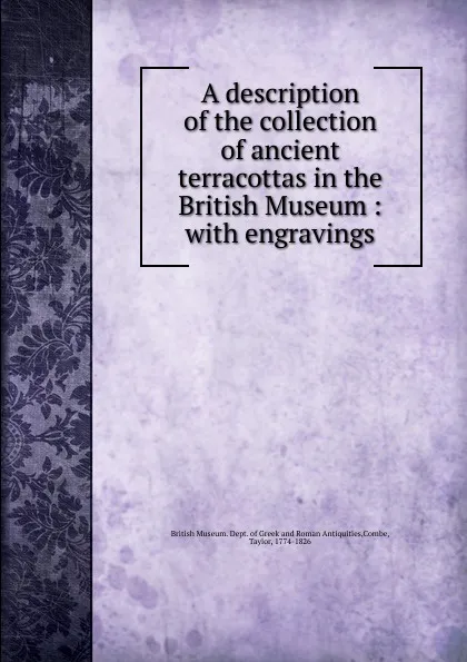 Обложка книги A description of the collection of ancient terracottas in the British Museum, Taylor Combe