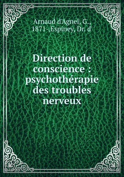 Обложка книги Direction de conscience. Psychotherapie des troubles nerveux, Arnaud d'Agnel