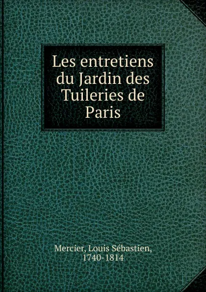 Обложка книги Les entretiens du Jardin, Mercier Louis-Sébastien