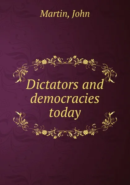Обложка книги Dictators and democracies today, John Martin