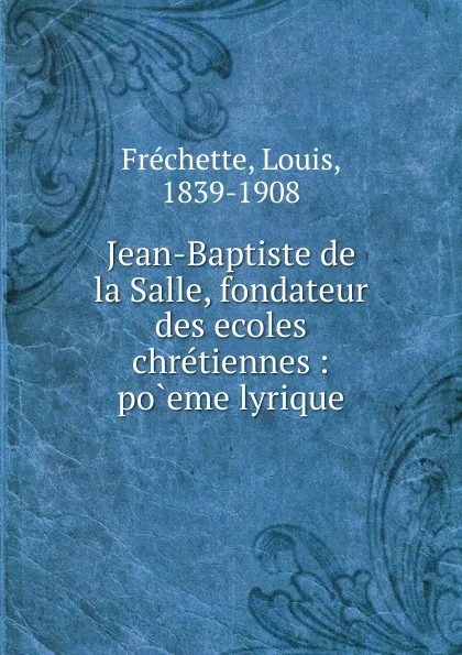 Обложка книги Jean-Baptiste de la Salle, Louis Fréchette