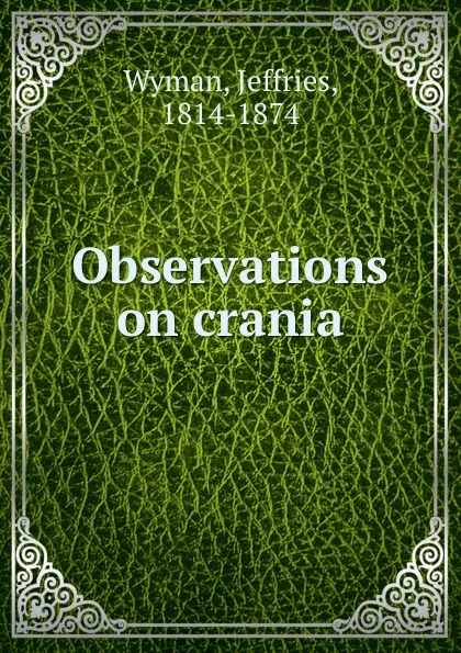 Обложка книги Observations on crania, Jeffries Wyman